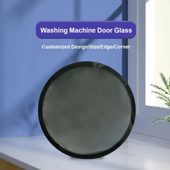 Customized Curved/Flat Tempered Door Glass for Washing Machine for Home Appliance